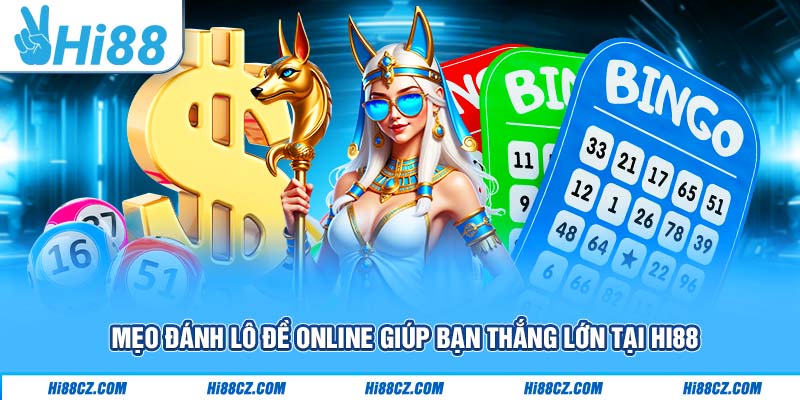 Mẹo Đánh Lô Đề Online Giúp Bạn Thắng Lớn Tại Hi88