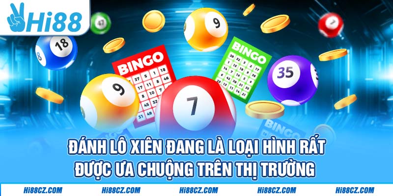 Đánh lô xiên đang là loại hình rất được ưa chuộng trên thị trường