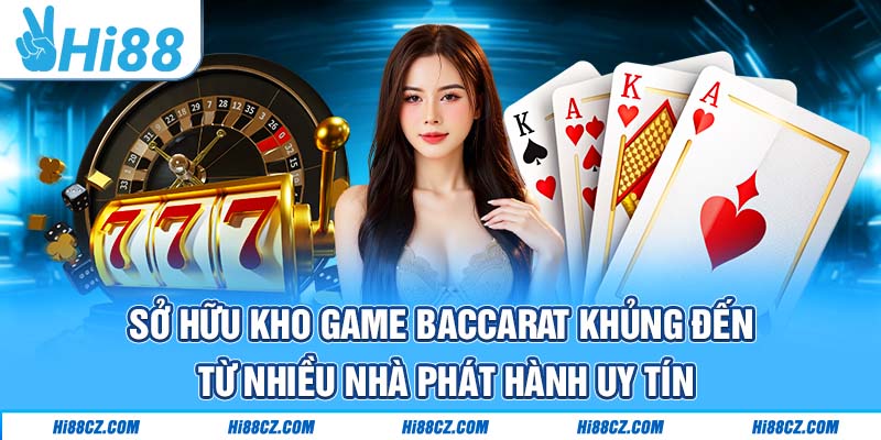 Sở hữu kho game Baccarat khủng đến từ nhiều nhà phát hành uy tín
