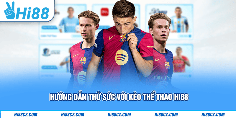 Hướng dẫn thử sức với kèo thể thao Hi88