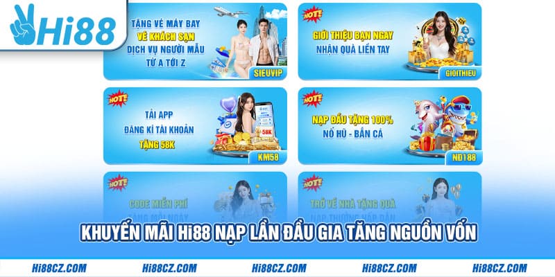 Khuyến mãi Hi88 nạp lần đầu gia tăng nguồn vốn